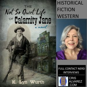 K LyN Wurth The Not So Quiet Life of Calamity Jane